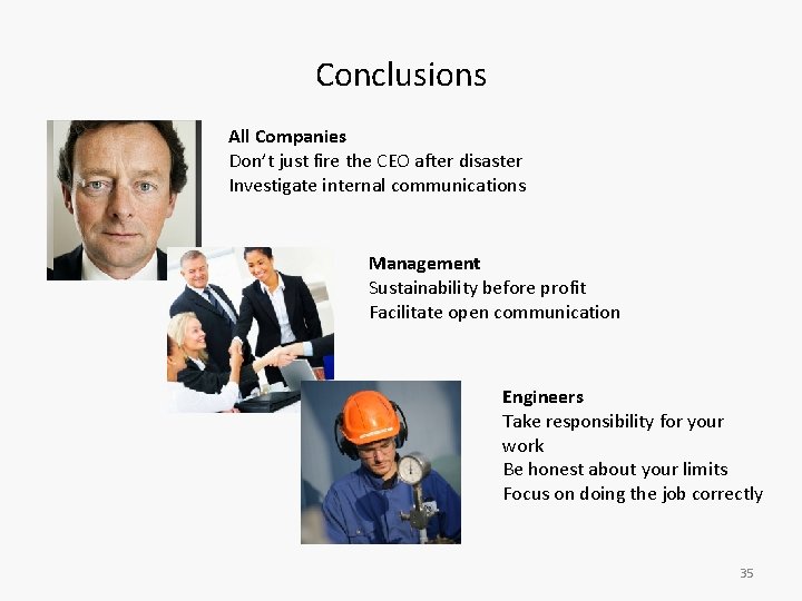 Conclusions All Companies Don’t just fire the CEO after disaster Investigate internal communications Management