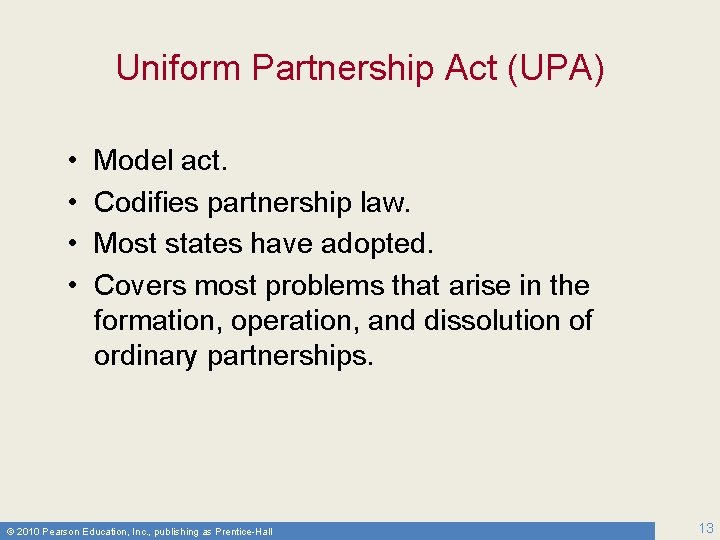 Uniform Partnership Act (UPA) • • Model act. Codifies partnership law. Most states have