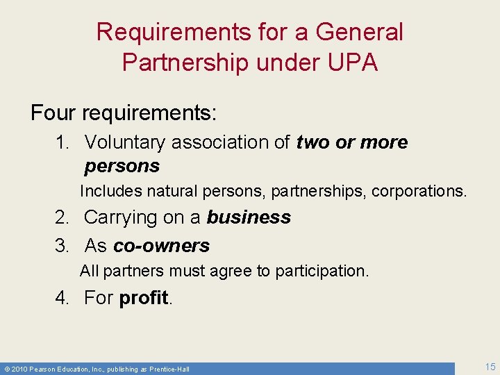 Requirements for a General Partnership under UPA Four requirements: 1. Voluntary association of two