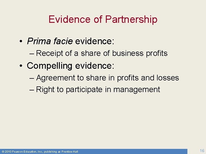 Evidence of Partnership • Prima facie evidence: – Receipt of a share of business