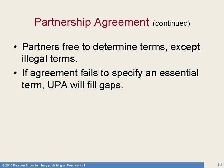 Partnership Agreement (continued) • Partners free to determine terms, except illegal terms. • If