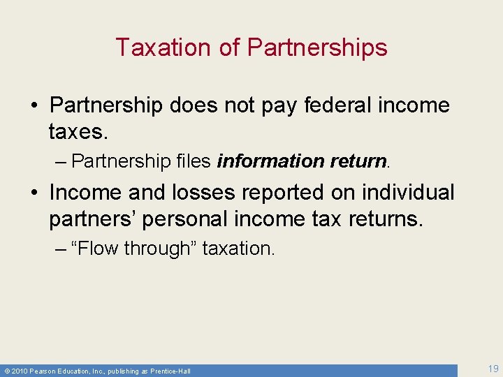 Taxation of Partnerships • Partnership does not pay federal income taxes. – Partnership files