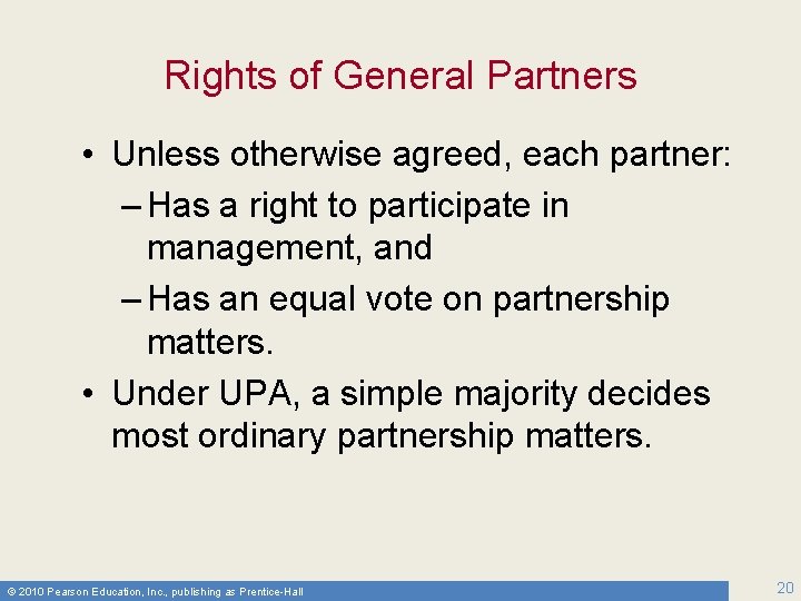 Rights of General Partners • Unless otherwise agreed, each partner: – Has a right