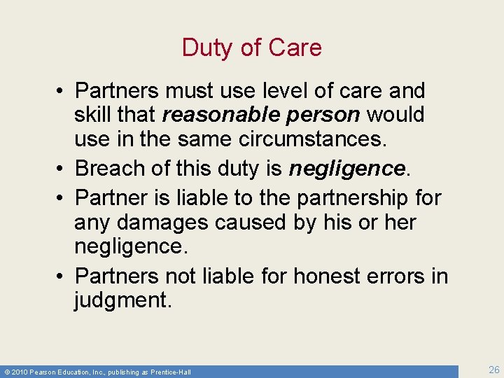 Duty of Care • Partners must use level of care and skill that reasonable