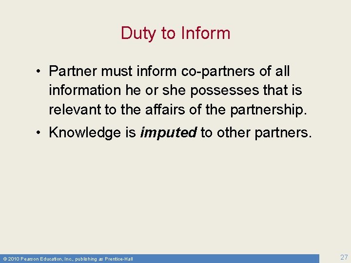 Duty to Inform • Partner must inform co-partners of all information he or she