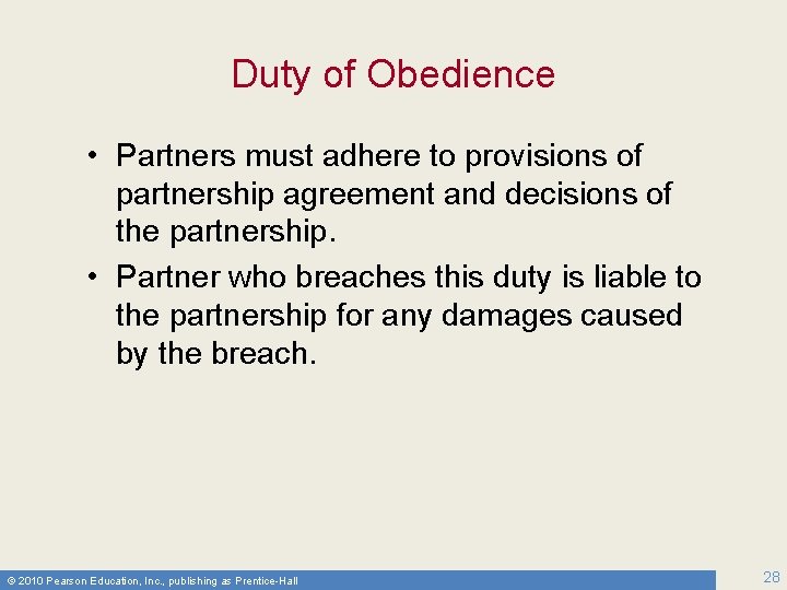 Duty of Obedience • Partners must adhere to provisions of partnership agreement and decisions