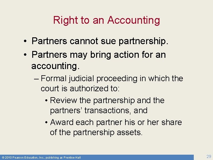 Right to an Accounting • Partners cannot sue partnership. • Partners may bring action