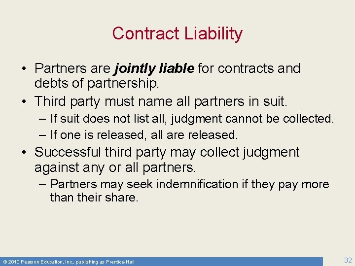 Contract Liability • Partners are jointly liable for contracts and debts of partnership. •
