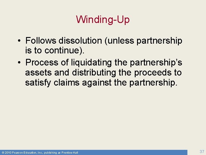 Winding-Up • Follows dissolution (unless partnership is to continue). • Process of liquidating the