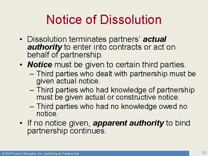 Notice of Dissolution • Dissolution terminates partners’ actual authority to enter into contracts or