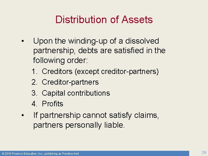 Distribution of Assets • Upon the winding-up of a dissolved partnership, debts are satisfied