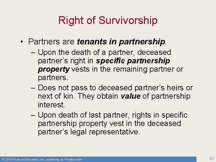 Right of Survivorship • Partners are tenants in partnership. – Upon the death of