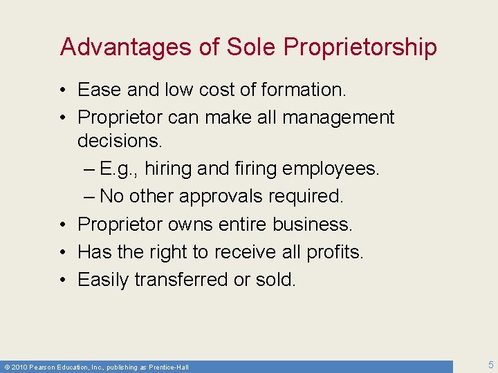 Advantages of Sole Proprietorship • Ease and low cost of formation. • Proprietor can