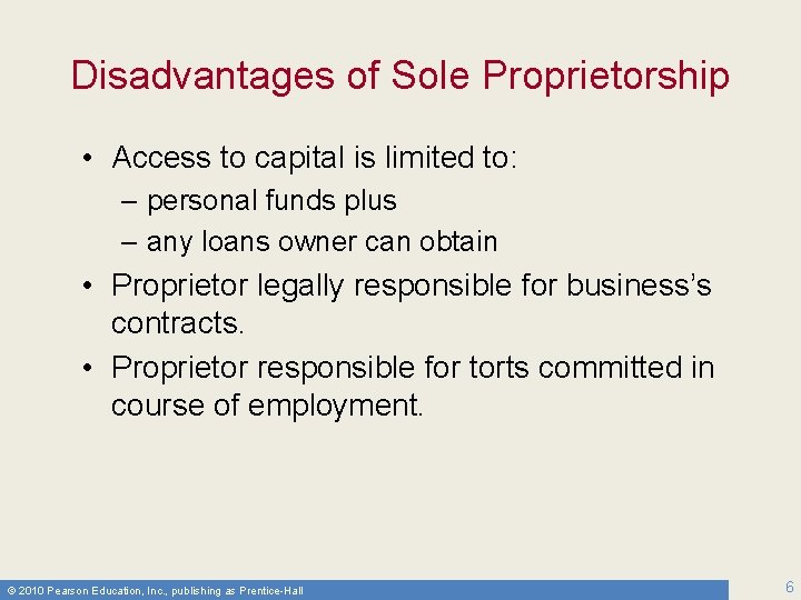 Disadvantages of Sole Proprietorship • Access to capital is limited to: – personal funds
