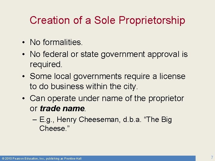 Creation of a Sole Proprietorship • No formalities. • No federal or state government