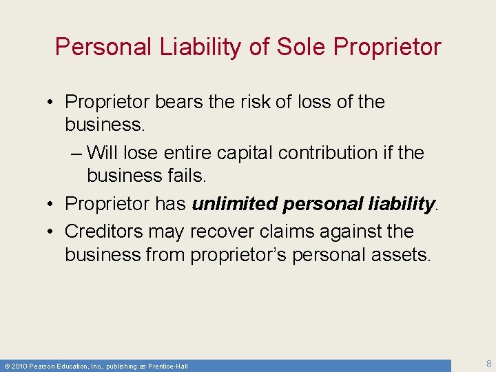 Personal Liability of Sole Proprietor • Proprietor bears the risk of loss of the
