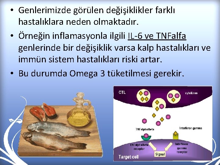  • Genlerimizde görülen değişiklikler farklı hastalıklara neden olmaktadır. • Örneğin inflamasyonla ilgili IL-6