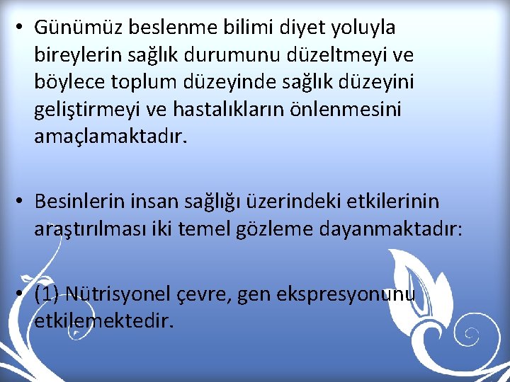  • Günümüz beslenme bilimi diyet yoluyla bireylerin sağlık durumunu düzeltmeyi ve böylece toplum