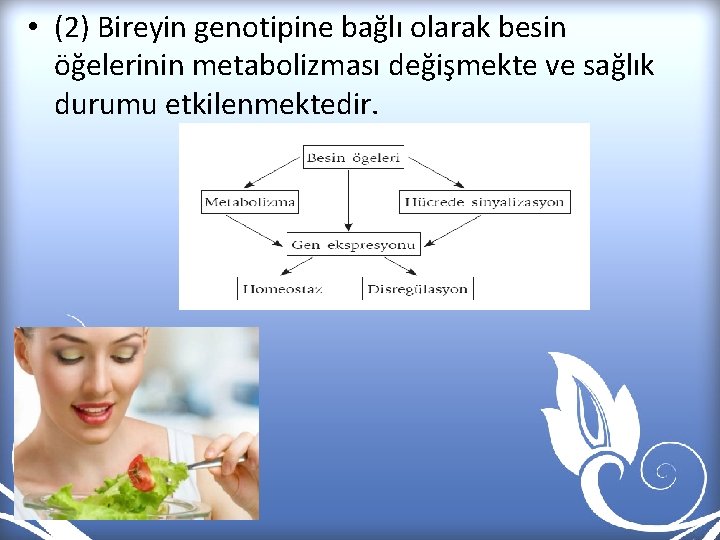  • (2) Bireyin genotipine bağlı olarak besin öğelerinin metabolizması değişmekte ve sağlık durumu