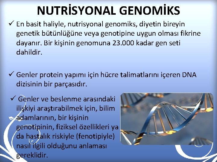 NUTRİSYONAL GENOMİKS ü En basit haliyle, nutrisyonal genomiks, diyetin bireyin genetik bütünlüğüne veya genotipine