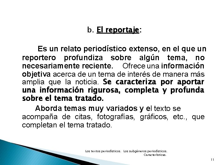 b. El reportaje: Es un relato periodístico extenso, en el que un reportero profundiza