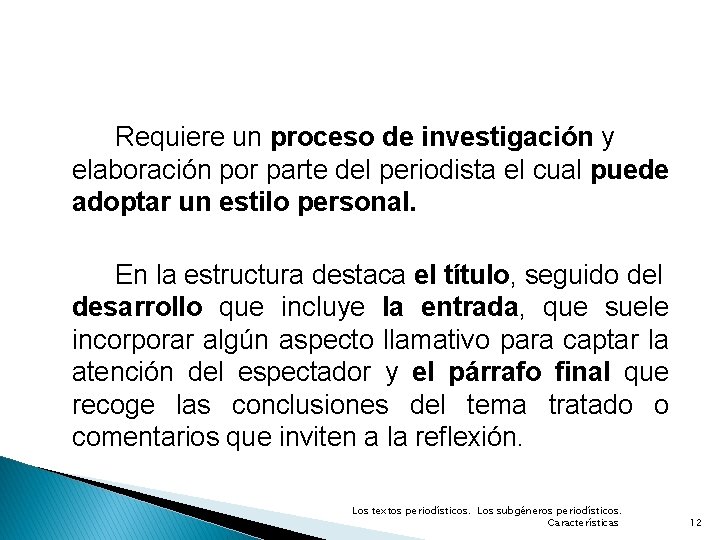 Requiere un proceso de investigación y elaboración por parte del periodista el cual puede