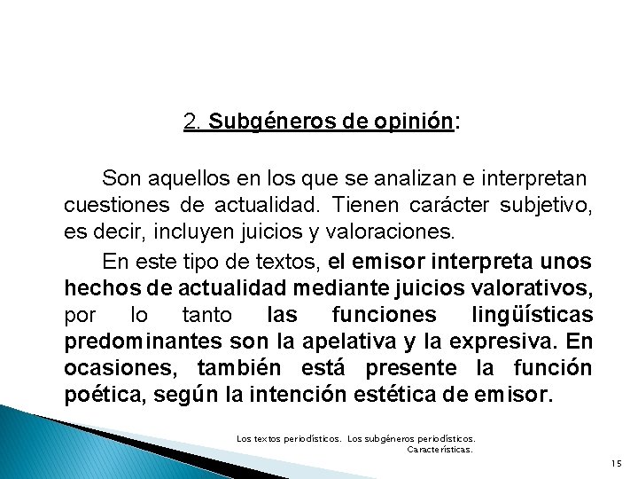 2. Subgéneros de opinión: Son aquellos en los que se analizan e interpretan cuestiones