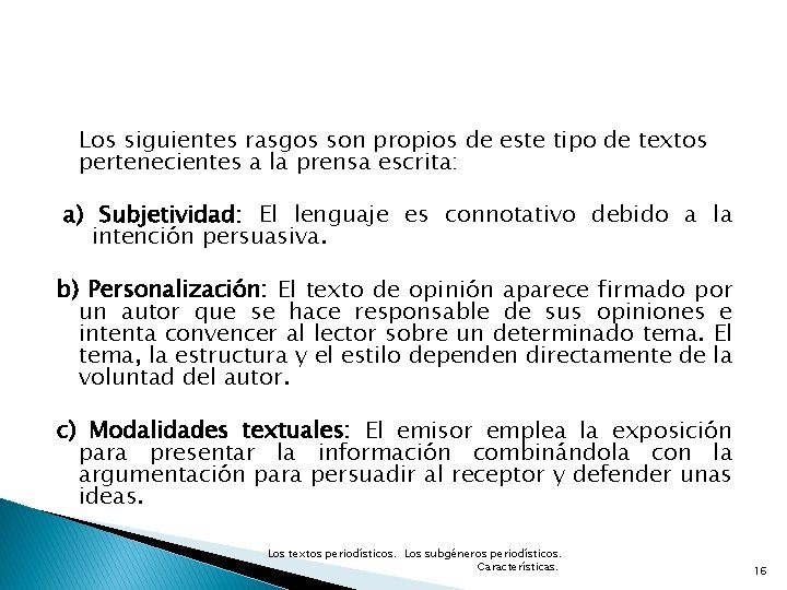 Los siguientes rasgos son propios de este tipo de textos pertenecientes a la prensa