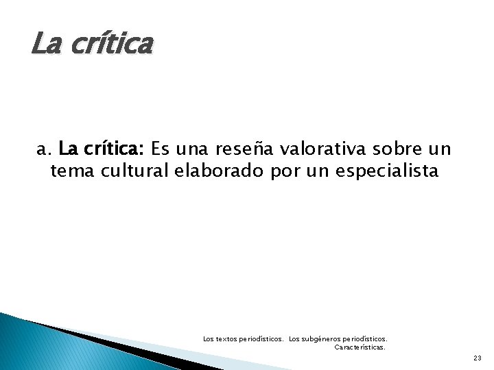 La crítica a. La crítica: Es una reseña valorativa sobre un tema cultural elaborado