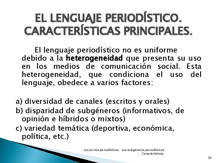 EL LENGUAJE PERIODÍSTICO. CARACTERÍSTICAS PRINCIPALES. El lenguaje periodístico no es uniforme debido a la