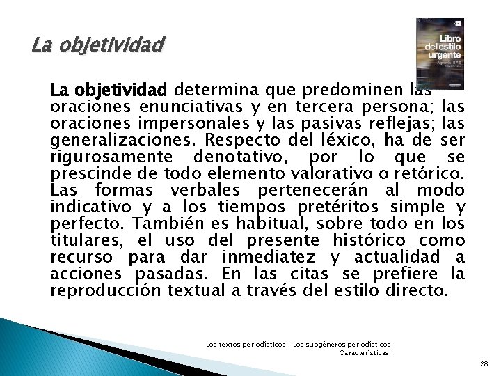 La objetividad determina que predominen las oraciones enunciativas y en tercera persona; las oraciones