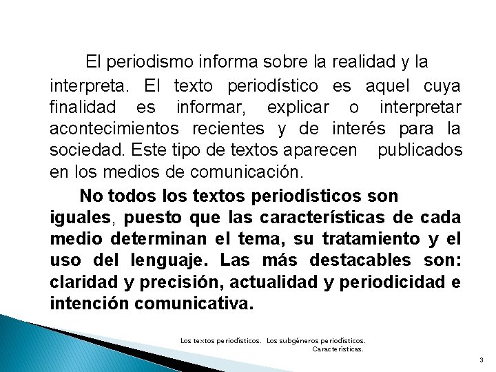 El periodismo informa sobre la realidad y la interpreta. El texto periodístico es aquel