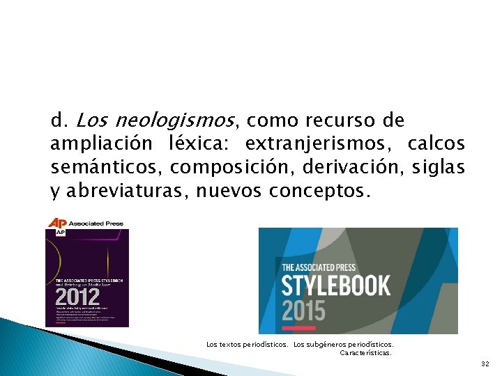 d. Los neologismos, como recurso de ampliación léxica: extranjerismos, calcos semánticos, composición, derivación, siglas