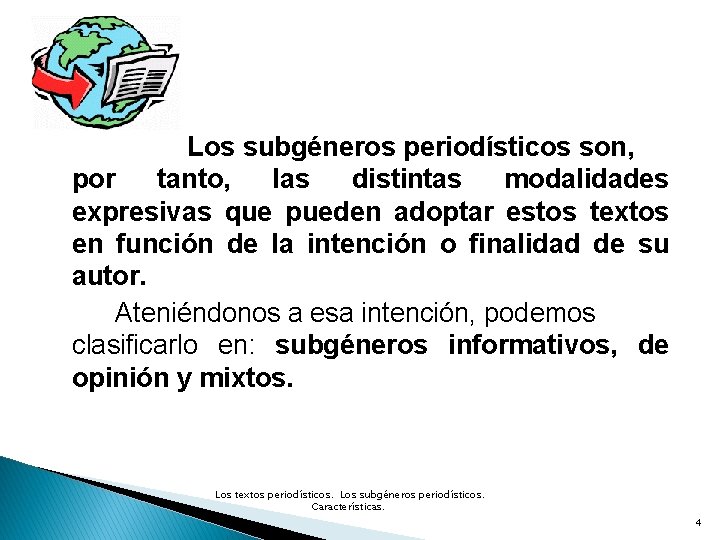 Los subgéneros periodísticos son, por tanto, las distintas modalidades expresivas que pueden adoptar estos