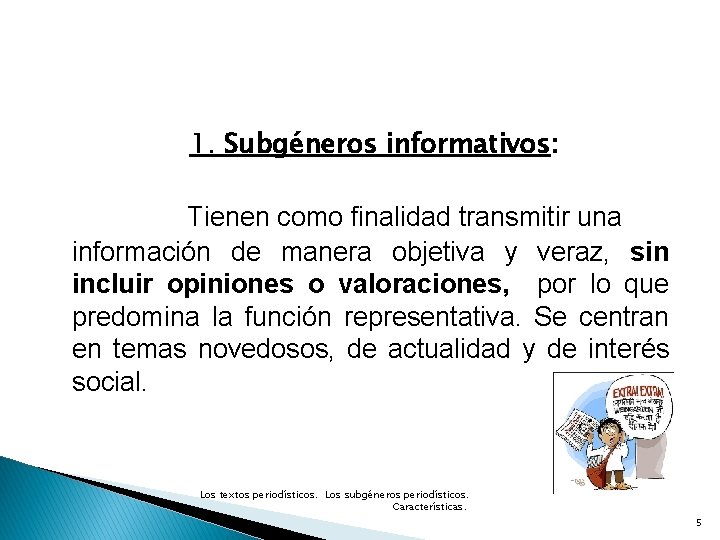 1. Subgéneros informativos: Tienen como finalidad transmitir una información de manera objetiva y veraz,