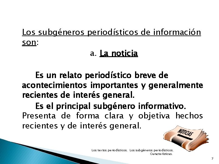 Los subgéneros periodísticos de información son: a. La noticia Es un relato periodístico breve