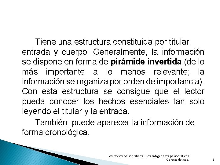 Tiene una estructura constituida por titular, entrada y cuerpo. Generalmente, la información se dispone