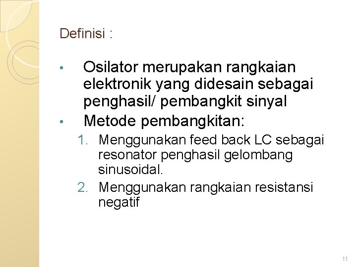 Definisi : • • Osilator merupakan rangkaian elektronik yang didesain sebagai penghasil/ pembangkit sinyal