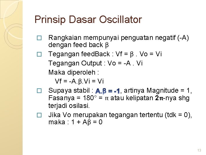 Prinsip Dasar Oscillator Rangkaian mempunyai penguatan negatif (-A) dengan feed back β � Tegangan