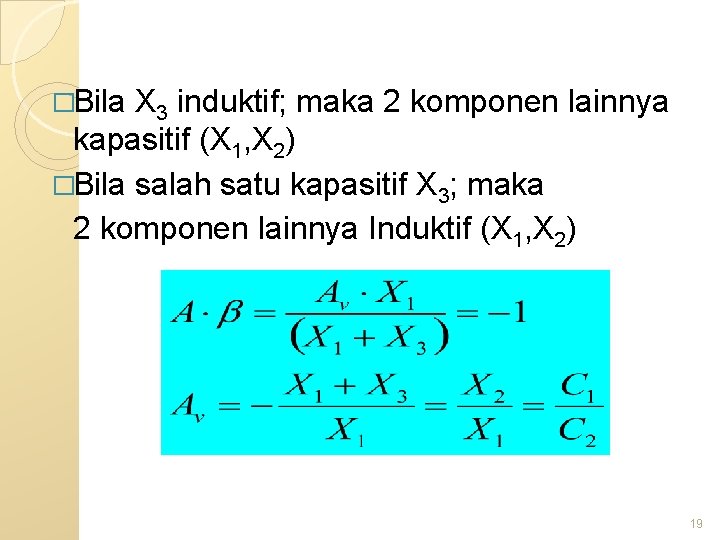 �Bila X 3 induktif; maka 2 komponen lainnya kapasitif (X 1, X 2) �Bila