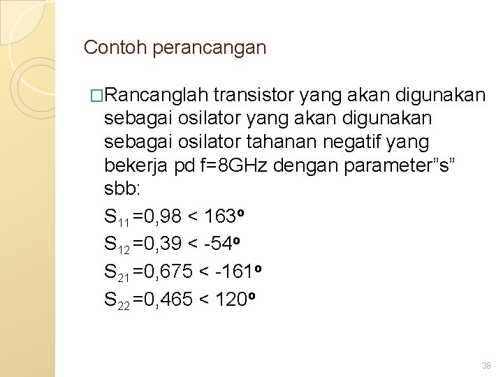 Contoh perancangan �Rancanglah transistor yang akan digunakan sebagai osilator tahanan negatif yang bekerja pd