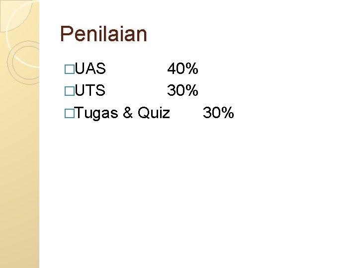 Penilaian �UAS 40% �UTS 30% �Tugas & Quiz 30% 