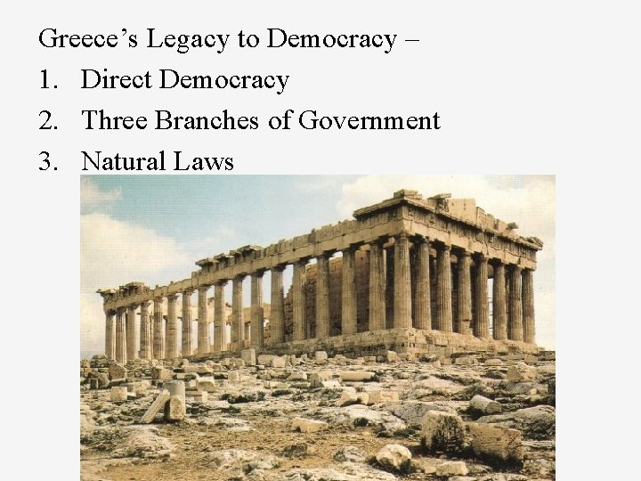 Greece’s Legacy to Democracy – 1. Direct Democracy 2. Three Branches of Government 3.