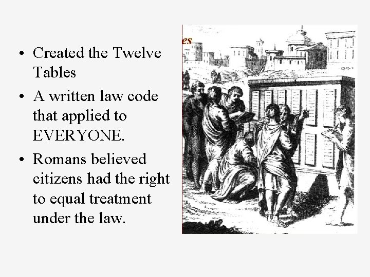  • Created the Twelve Tables • A written law code that applied to