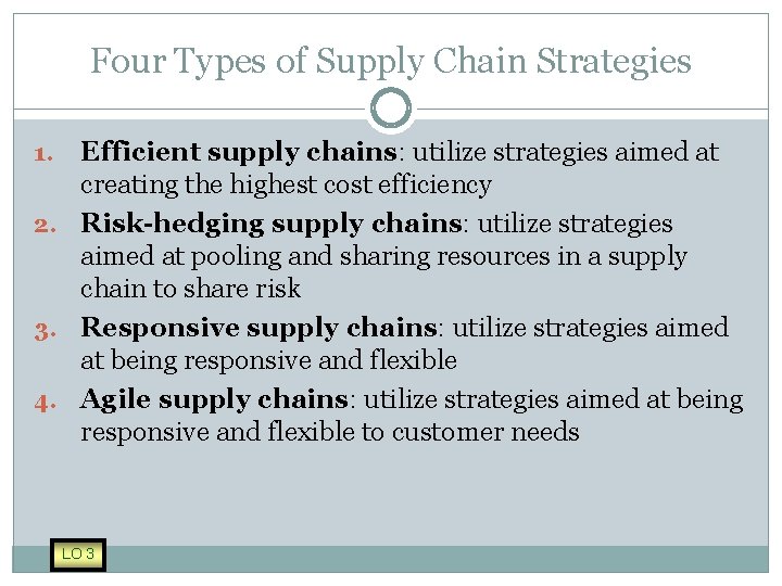 Four Types of Supply Chain Strategies Efficient supply chains: utilize strategies aimed at creating