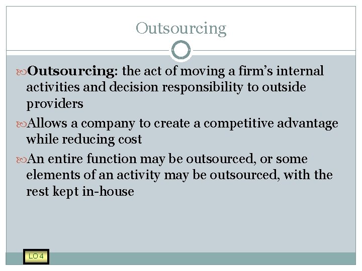 Outsourcing: the act of moving a firm’s internal activities and decision responsibility to outside