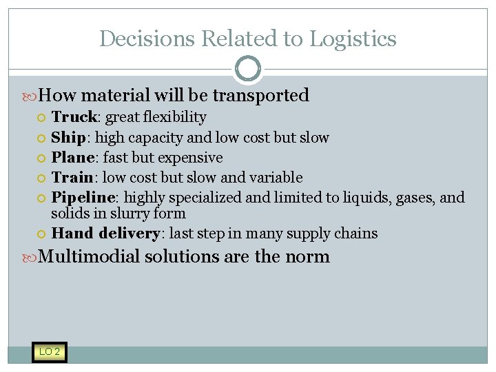 Decisions Related to Logistics How material will be transported Truck: great flexibility Ship: high