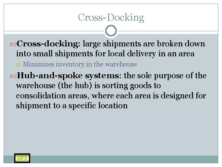 Cross-Docking Cross-docking: large shipments are broken down into small shipments for local delivery in
