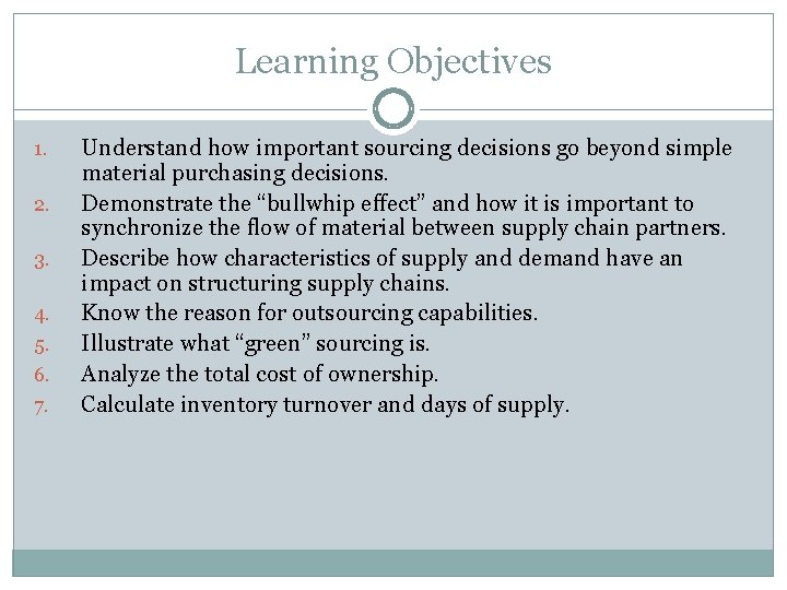 Learning Objectives 1. 2. 3. 4. 5. 6. 7. Understand how important sourcing decisions