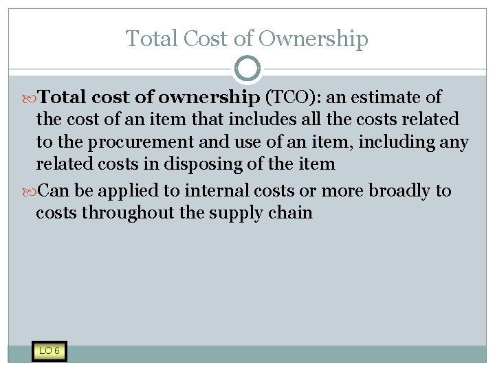 Total Cost of Ownership Total cost of ownership (TCO): an estimate of the cost